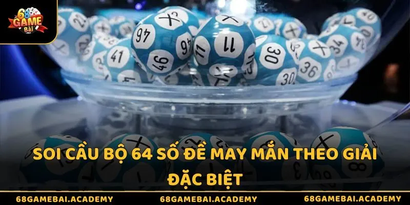 Soi cầu bộ 64 số đề may mắn theo giải đặc biệt 
